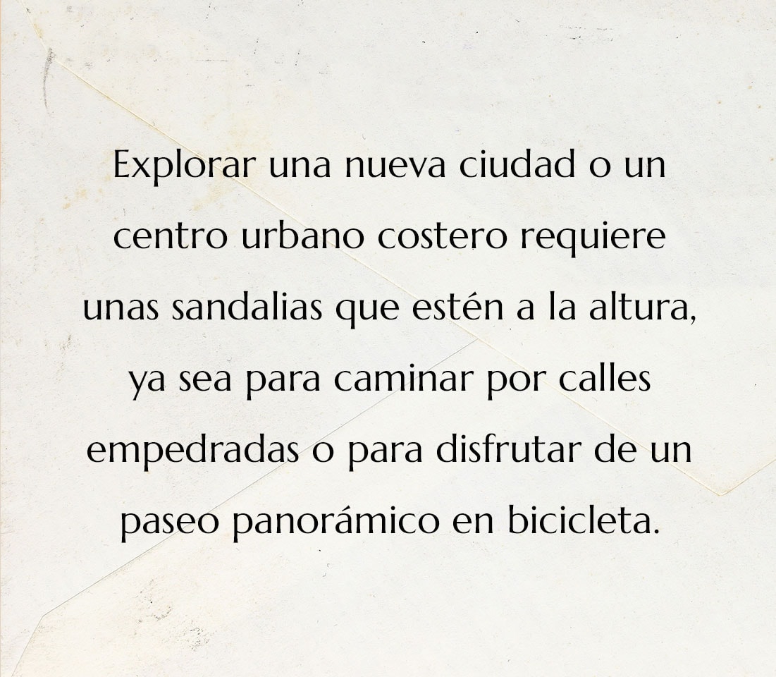 Explorar una nueva ciudad o un centro urbano costero requiere unas sandalias que est&eacute;n a la altura, ya sea para caminar por calles empedradas o para disfrutar de un paseo panor&aacute;mico en bicicleta.
